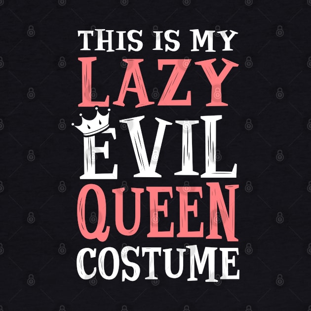 This Is My Lazy Evil Queen Costume. Halloween. by KsuAnn